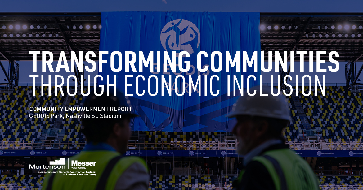 TRANSFORMINg COMMUNITIES THROUGH ECONOMIC Inclusion COMMUNITY Empowerment REPORT GEODIS Park, Nashville SC Stadium 